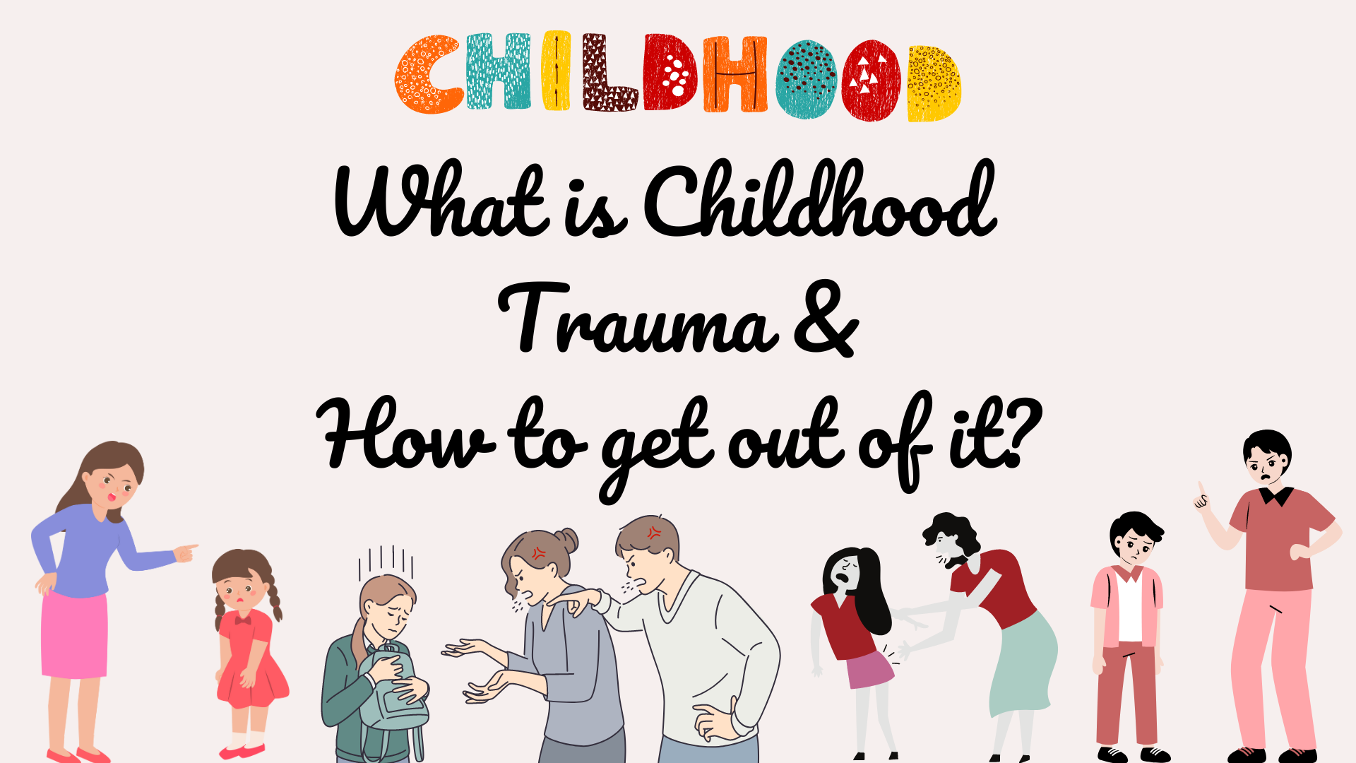 What is Childhood Trauma & <strong>How to get out of it?