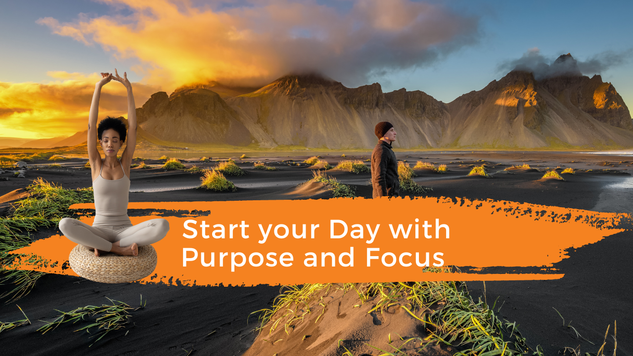 Start your Day with Purpose and Focus