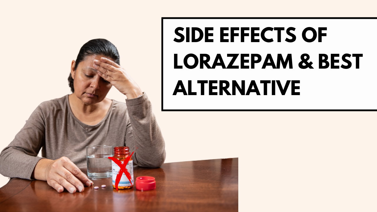 Side Effects of Lorazepam & best Alternative